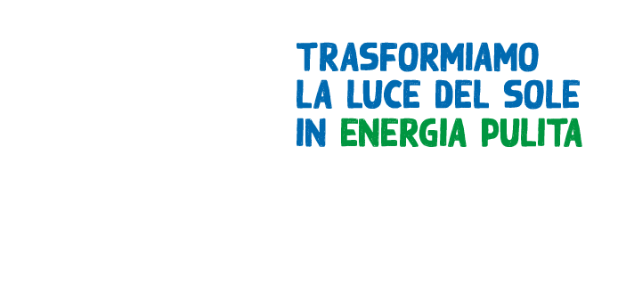 TRASFORMIAMO LA LUCE DEL SOLE IN ENERGIA PULITA