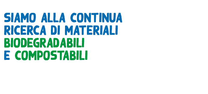 SIAMO ALLA CONTINUA RICERCA DI MATERIALI BIODEGRADABILI E COMPOSTABILI